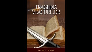 Ellen G. White  - Tragedia veacurilor  Partea 6 | Audio