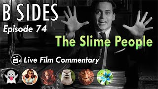 B SIDES Ep. 74 - Slime People, Slimed Goats,  Slime Wars! - LIVE Riffs and Commentary from BRoll