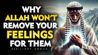 Allah is Not Removing Your Feelings for Someone | ISLAM