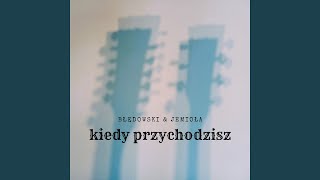 Kiedy przychodzisz