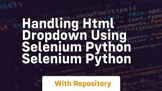 handling html dropdown using selenium python selenium python