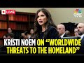 LIVE: Homeland Secretary Kristi Noem, NCTC Director Kent Testify To House Subcommittee Hearing |N18G