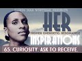 65. her inspirations creativity curiosity. ask to receive.