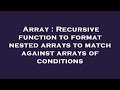 Array : Recursive function to format nested arrays to match against arrays of conditions