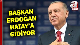 Başkan Erdoğan Hatay'a Gidiyor! Erdoğan Tamamlanan Kalıcı Konutların Teslim Törenine Katılacak