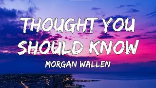 Thought You Should Know - Morgan Wallen ( Lyrics)
