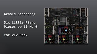 Arnold Schönberg, Six Little Piano Pieces Op 19 No 6 (VCV Rack)