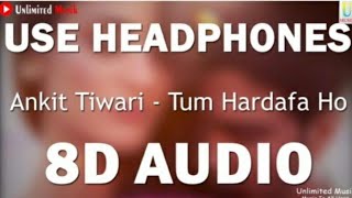 Tum Hardafa Ho (Official Video) Ankit Tiwari 8D Audio | Abhendra Kumar Upadhyay