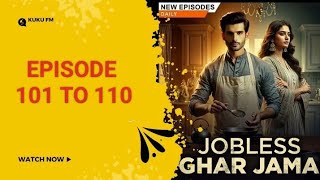 JOBLESS GHAR JAMAI EPISODE - 101 TO 110  Pocket kuku FM Story