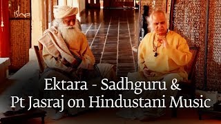 Ektara - Sadhguru and Pt Jasraj on Hindustani Music [Full DVD]