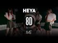 𝟴𝗗 𝗠𝗨𝗦𝗶𝗖 | HEYA - IVE 아이브 | 𝑈𝑠𝑒 ℎ𝑒𝑎𝑑𝑝ℎ𝑜𝑛𝑒𝑠🎧