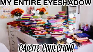 MY ENTIRE EYESHADOW PALETTE COLLECTION + PALETTES I'VE DECLUTTERED
