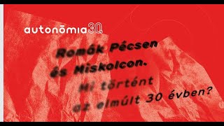 AA30 - Romák Pécsen és Miskolcon. Mi történt az elmúlt 30 évben?