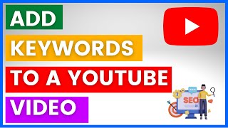 How To Add Keywords To A YouTube Video? [in 2023]