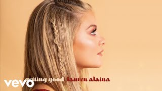 Lauren Alaina - Getting Good (Official Audio Video)