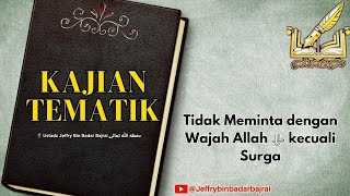 Tidak Meminta dengan wajah Allah ﷻ kecuali Surga : Ustadz Jeffry bin Badar Bajrai حفظه الله