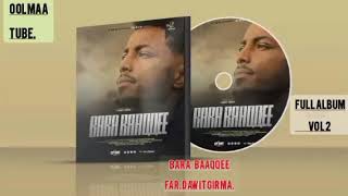 BARA BAAQQEE!!! SINGER DAWIT GIRMA. ALBUM GUUTUU LAKKOOBSA LAMMAFFAA!