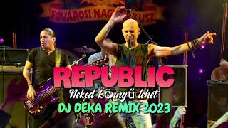 REPUBLIC - Neked könnyű lehet 2023 (DJ Deka Remix)