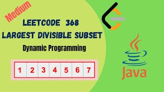 Leetcode 368 Largest Divisible Subset Java Solution With Explanation