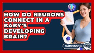 How Do Neurons Connect In A Baby's Developing Brain? - Brain Development Hub