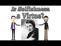 Ayn Rand's Objectivist Ethics - Explained and Debated