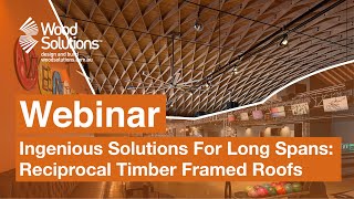 Ingenious Solutions For Long Spans: Reciprocal Framing Systems (Webinar)