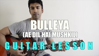 #48 - Bulleya (Ae Dil Hai Mushkil) - Guitar lesson - Complete and Accurate