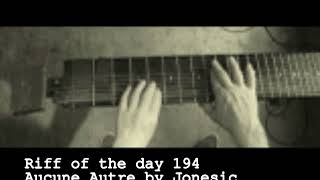 Riff of the day 194 Aucune Autre by Jonesic.