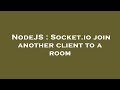 NodeJS : Socket.io join another client to a room
