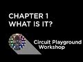 Circuit Playground Express Workshop - Chapter 1 - What is it?