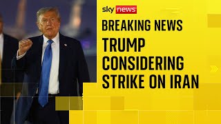 Trump considering US strike on Iran, officials say