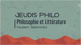 Philosophie et Littérature - Flaubert : Salammbô - Jeudis Philo