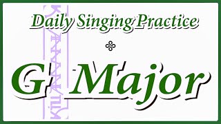 DAILY SINGING PRACTICE - The 'G' Major Scale