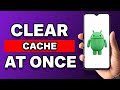 How To Clear All App Cache At Once In Android Phone