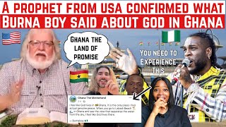 A PROPHET FROM USA 🇺🇸 CONFIRMED WHAT BURNA BOY SAID ABOUT HIS ENCOUNTER WITH GOD IN GHANA