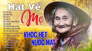 Hát Về Mẹ KHIẾN CẢ THẾ GIỚI BẬT KHÓC - 16 Bài Hát Về Mẹ Nghe Là Khóc