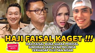 HAJI FAISAL BUKA SUARA PERIHAL SINDIRAN DARI VENA MELINDA TERHADAP FUJI DAN AISAR