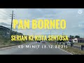 PAN BORNEO SERIAN KE KOTA SENTOSA 3 Disember 2021