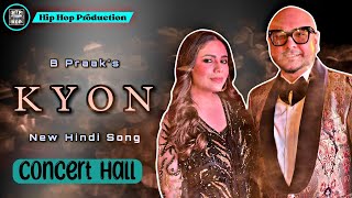 KYON (Concert Hall) - B Praak | Payal Yadav | New Hindi Song | Hip Hop Production