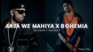 Aaja We Mahiya X Bohemia (Slowed + Reverb ) Lofi Remix Mashup Song