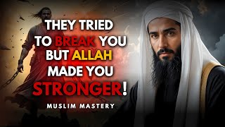 They Tried to Break You, But Allah Made You Stronger | islam