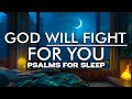 GOD IS FIGHTING YOUR BATTLES. Fall Asleep in God's Protection | Psalms for Meditation and Deep Sleep