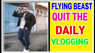 flying beast quit daily vlogging 😭 | sad news | GOURAV TANEJA
