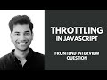 How to build and implement Throttling in Javascript - Frontend Interview Question