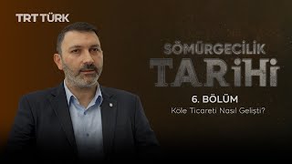 Köle Ticareti Nasıl Gelişti? | Sömürgecilik Tarihi- 6. Bölüm