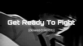 Get Ready to Fight Reloaded (Slowed & Reverb) | Baaghi 3 | Tiger Shroff | Shraddha Kapoor