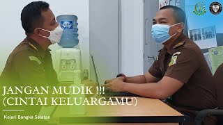 JANGAN MUDIK (CINTAI KELUARGAMU) | Kejaksaan Negeri Bangka Selatan