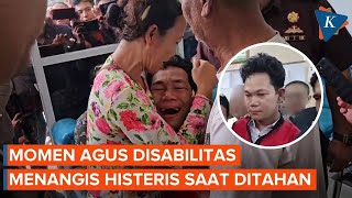 Detik-detik Agus Disabilitas Menangis Histeris Sebelum Ditahan