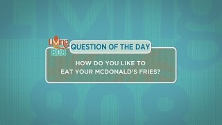 Living808 - How do you like to eat your McDonald's fries?