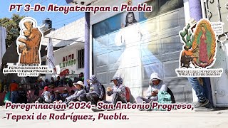 Peregrinación 2024- San Antonio Progreso- PT 3- Atoyatempan a Puebla